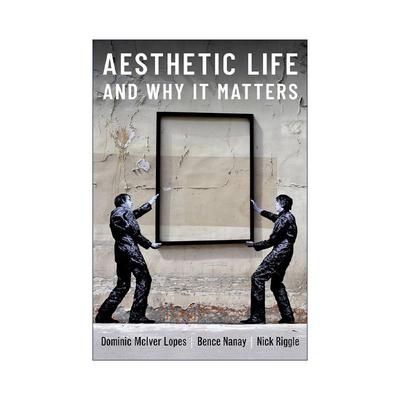英文原版 Aesthetic Life and Why It Matters 审美生活及其为何重要 多米尼克·洛佩斯 英文版 进口英语原版书籍