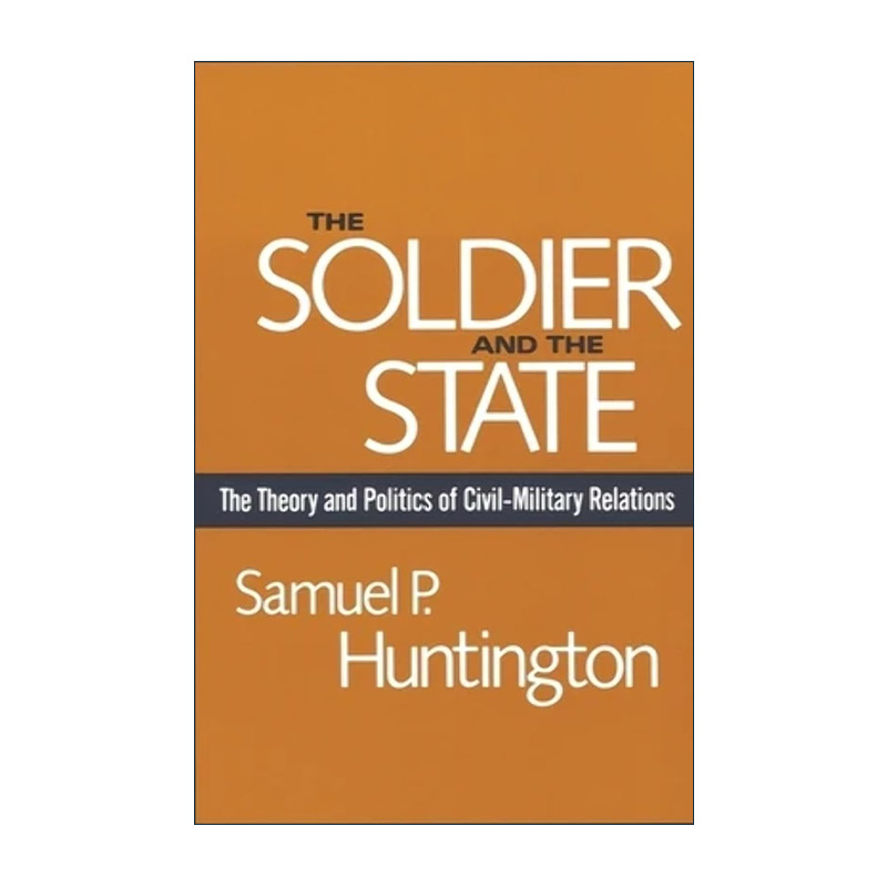 英文原版 The Soldier and the State 军人与国家 军政关系的理论与政治 塞缪尔·亨廷顿 英文版 进口英语原版书籍