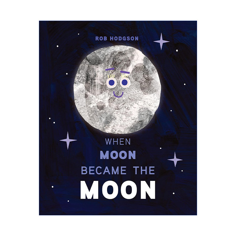 英文原版 When Moon Became The Moon 当月儿变成月亮 儿童科普百科精装绘本图画书 当云变成云朵作者Rob Hodgson进口英语原版书籍