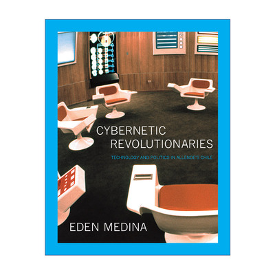 英文原版 Cybernetic Revolutionaries  控制论革命者 阿连德时代智利的技术与政治 Eden Medina 英文版 进口英语原版书籍