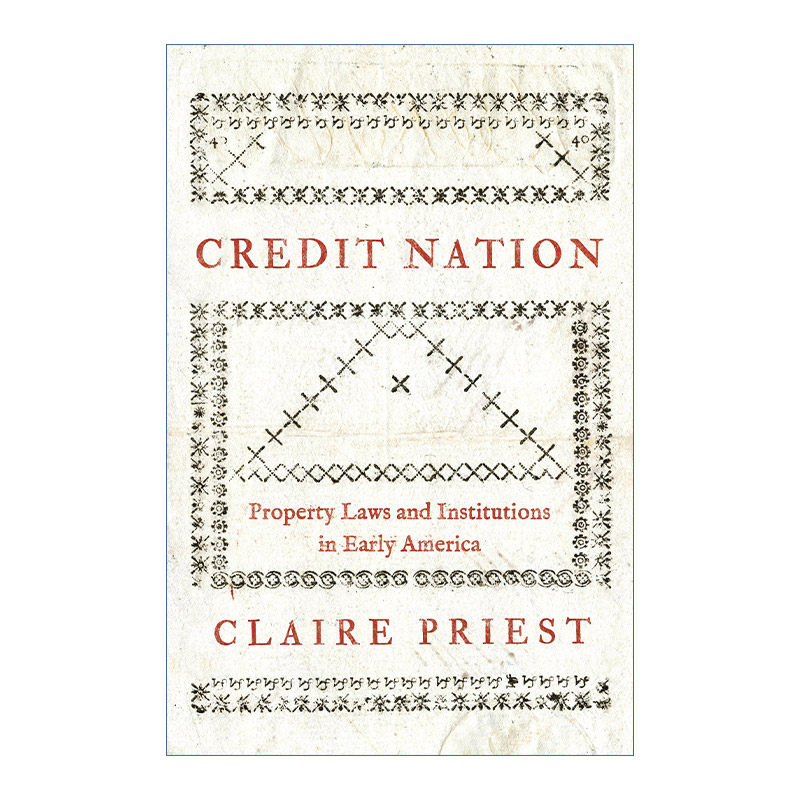 英文原版 Credit Nation 信贷国家 早期美国的财产法与制度 经济历史 Claire Priest 精装 英文版 进口英语原版书籍