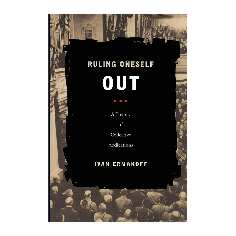 英文原版 Ruling Oneself Out 自我淘汰 群体让权理论 Ivan Ermakoff 英文版 进口英语原版书籍