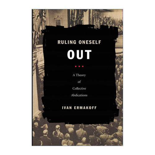英文原版 Ruling Oneself Out 自我淘汰 群体让权理论 Ivan Ermakoff 英文版 进口英语原版书籍