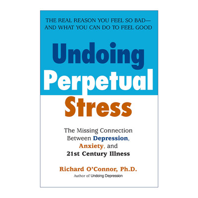 英文原版 Undoing Perpetual Stress 解除永久压力 抑郁 焦虑和21世纪疾病之间缺失的联系 Richard O'Connor 进口英语原版书籍