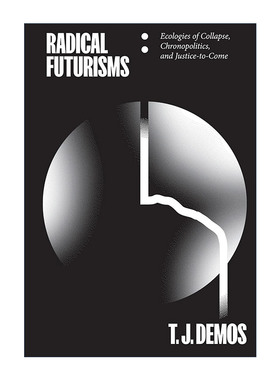 英文原版 Radical Futurisms 激进的未来主义 崩溃生态 时政学和未来正义 加州大学视觉文化教授T. J. Demos 进口英语原版书籍