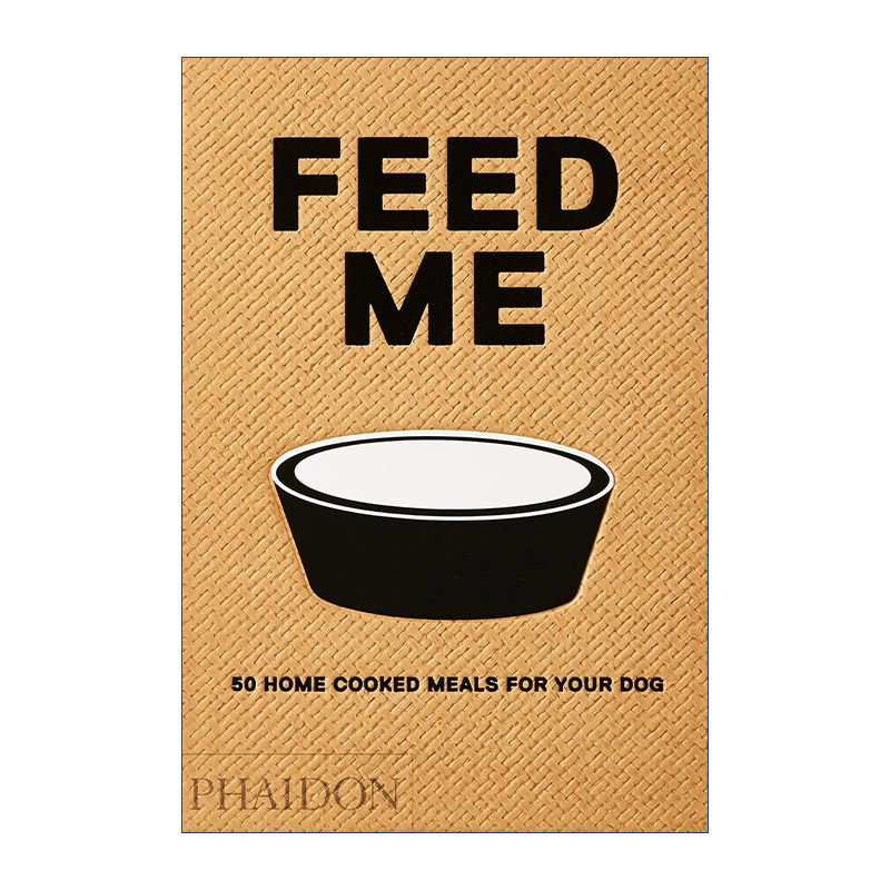 英文原版 Feed Me 狗狗食谱 50道为你的宠物狗准备的健康食物 精装 英文版 进口英语原版书籍