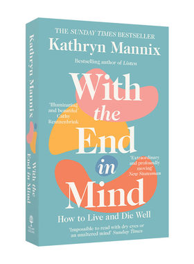 英文原版 With the End in Mind How to Live and Die Well 好好告别 凯瑟琳?曼尼克斯 英文版 进口英语原版书籍