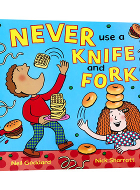 英文原版Never Use A Knife And Fork餐桌礼仪不使用刀和叉 Nick Sharratt新作幼儿早教启蒙认知幽默图画书帮助儿童养成吃饭好习惯