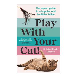英文原版 Play With Your Cat 和你的猫一起玩 让猫咪更快乐健康的专家指南 动物行为专家Mikel Maria Delgado 进口英语原版书籍