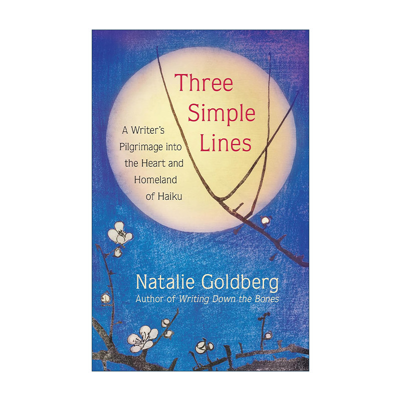英文原版 Three Simple Lines 简单三行诗 一个作家的心灵之旅和俳句故乡 日本诗歌 语言艺术 再活一次作者Natalie Goldberg 精装
