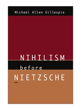 英文原版 Nihilism Before Nietzsche 尼采之前的虚无主义 哲学研究 豆瓣高分 Michael Allen Gillespie 英文版 进口英语原版书籍