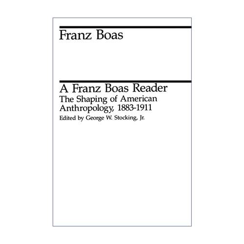英文原版 A Franz Boas Reader 弗朗兹·博厄斯读本 美国人类学的形成 1883-1911年 芝加哥大学 英文版 进口英语原版书籍