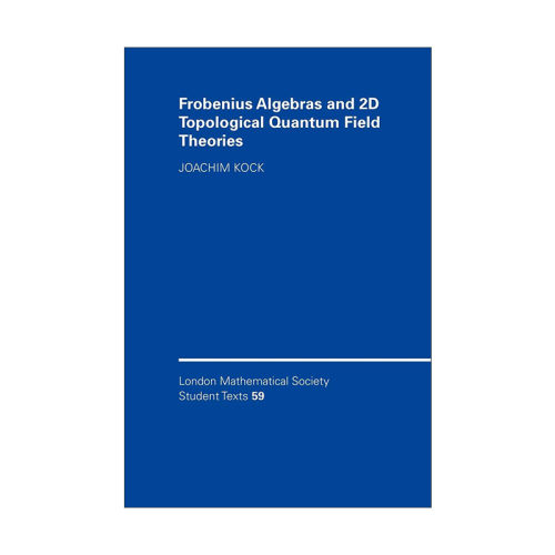 英文原版 Frobenius Algebras and 2-D Topological Quantum Field Theories 弗罗贝尼乌斯代数与二维拓扑量子场论 伦敦数学会学