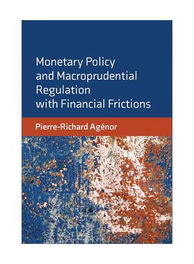 英文原版 Monetary Policy and Macroprudential Regulation with Financial Frictions 金融脆弱性下的货币政策与宏观审慎监管
