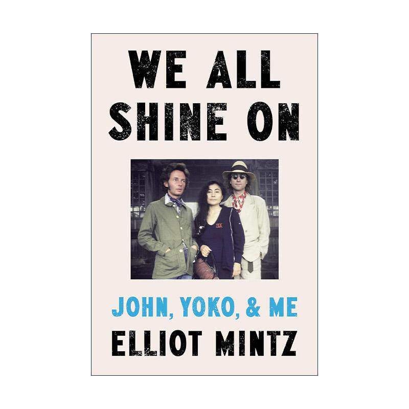 英文原版 We All Shine On 我们都闪耀 约翰列侬 小野洋子和我 披头士乐队成员传记 精装 Elliot Mintz 英文版 进口英语原版书籍