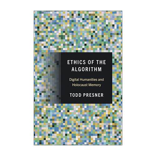 英文原版 Ethics of the Algorithm 算法伦理 数字人文学与大屠杀记忆 Todd Presner 普林斯顿 精装 英文版 进口英语原版书籍