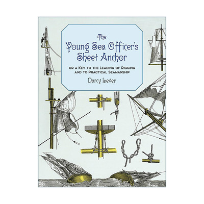 英文原版 The Young Sea Officer's Sheet Anchor 年轻水手的副锚 操纵索具和实用航海术的关键 船舶指南 历史 Darcy Lever 英文版