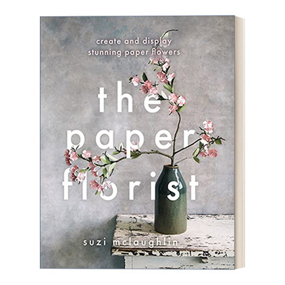 英文原版 The Paper Florist 纸花师 创造并展示令人惊叹的纸花 英文版 进口英语原版书籍