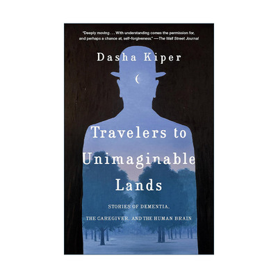 英文原版 Travelers to Unimaginable Lands 难以想象土地上的旅行者 痴呆症 照顾者和人类大脑的故事 阿尔茨海默症 Dasha Kiper