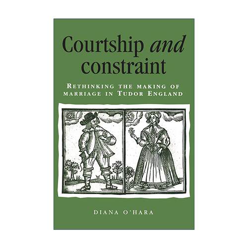 英文原版 Courtship and Constraint 求爱与约束 重新思考都铎王朝时期英国的婚姻构建 Diana O'Hara 早期现代英国史研究 英文版
