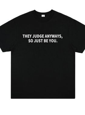 THEY JUDGE ANYWAYS,SO JUST BE YOU.美式男女辣妹个性短袖T恤潮