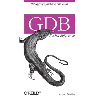 按需印刷 GDB Pocket Reference GDB袖珍参考:快速和无痛苦地调试GDB(袖珍参考(O'Reilly))  Arnold Robbins 英文原版