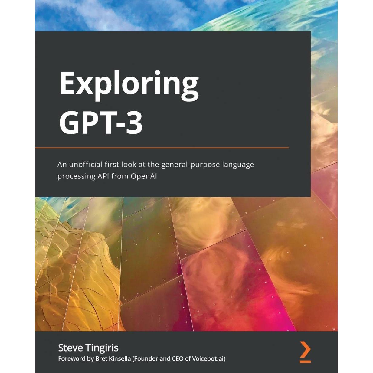 按需印刷 Exploring GPT-3 探索GPT-3:来自OpenAI的通用语言处理API的非官方初步介绍 Steve Tingiris 英文原版