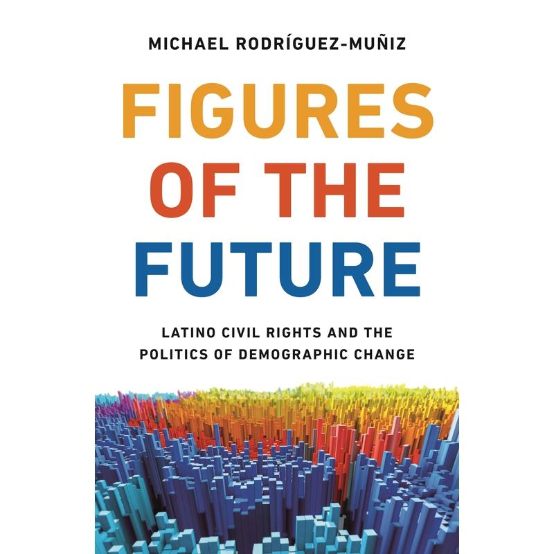 预售 Figures of the Future未来的人物：拉丁裔公民权利和人口变革的政治