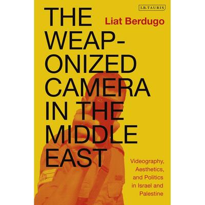 预售 The Weaponized Camera in the Middle East英文原版 Bloomsbury