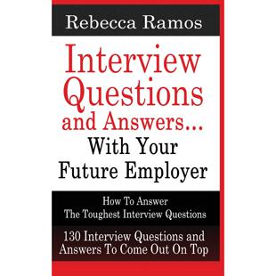 【预售 按需印刷】INTERVIEW QUESTIONS AND ANSWERS...WITH YOUR FUTURE EMPLOYER How To Answer The Toughest Interview Que