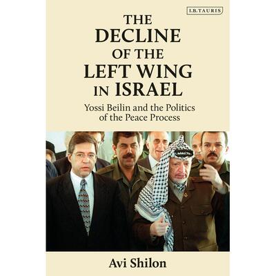 预售 The Decline of the Left Wing in Israel Yossi Beilin and the Politics of the Peace Process英文原版 Bloomsbury