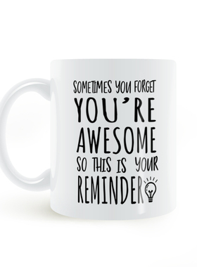 Sometimes You Forget You're Awesome有时你会忘记你很棒马克杯