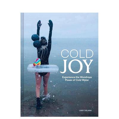 【预售】冷冽之悦：体验冷水的神奇力量 Cold Joy: Experience the Wondrous Power of 英文进口原版生活图书Libby Delana