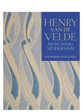 【预售】Henry van de Velde: Designing Modernism亨利·范·德·韦尔德：设计现代主义 英文进口原版设计图书 Katherine M. Kue