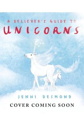 【预售】信徒的独角兽指南（平装） A Believer's Guide to Unicorns 英文进口原版儿童绘本图书Jenni Desmond