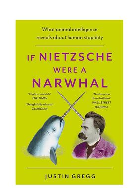 【预售】如果尼采是一只鸣鲸：动物智慧的启示 If Nietzsche Were a Narwhal 英文进口原版图书Justin Gregg