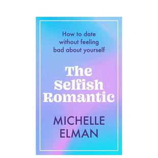【预售】自私的浪漫主义者:如何约会而不自怨自艾 The Selfish Romantic英文进口原版心灵励志图书Michelle Elman