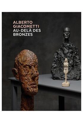 【预售】阿尔贝托·贾科梅蒂 Alberto Giacometti - Au-Dela des Bronzes英文艺术原版图书进口书籍KUNSTHAUS ZURICH