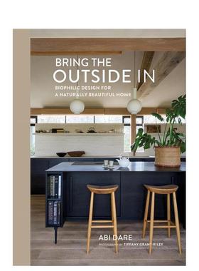 【预售】将自然引入室内：打造充满生物灵感的天然美居 Bring the Outside In 英文进口原版室内设计装饰图书Abi Dare