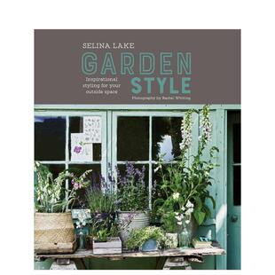 【现货】Selina Lake: Garden Style,塞琳娜.雷克:花园风格:你的外部空间设计灵感 植物 自然 室内装饰 英文原版进口
