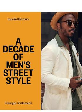 【现货】Men in This Town: A Decade of Men’s Street Style，男装街头时尚 英文进口原版时尚图书 Giuseppe Santamaria Smith