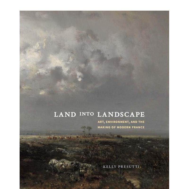 【预售】艺术、环境与现代法国的形成 Land into Landscape : Art， Environment 英文进口原版建筑设计图书Yale University Press