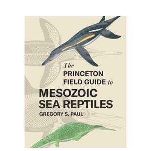【预售】普林斯顿大学野外指南 中生代的海洋爬行动物 The Princeton Field Guide to Mesozoic Sea Reptiles 英文进口原版Gregor