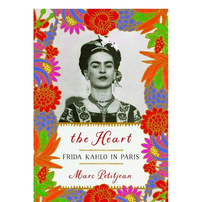【现货】 Heart: Frida Kahlo in Paris 心：弗里达·卡罗在巴黎 现当代艺术 英文进口原版文学传记图书籍Marc Petitjean