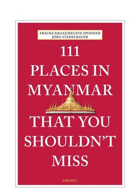 【预售】缅甸不可错过的 111 个地方 111 Places in Myanmar That You Shouldn't Miss 英文进口原版旅行图书Frauke Kraas