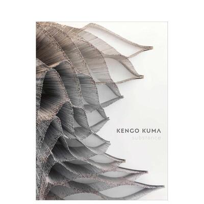 【预售】隈研吾：物质性 Kengo Kuma: Substance英文进口原版建筑设计图书 建筑大师Kengo Kuma and Associates