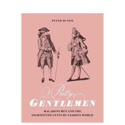 【预售】Pretty Gentlemen: Macaroni Men and the Eighteenth-Century Fashion World漂亮的先生们：通心面男人和18世纪的时尚世