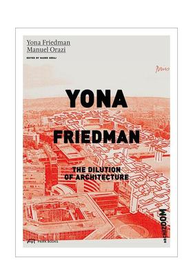 【预售】尤纳?弗里德曼：建筑的弱化 Yona Friedman. The Dilution of Architecture 英文进口原版建筑设计图书 Yona Friedman Ma