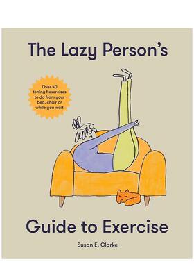 【预售】The Lazy Person’s Guide to Exercise: Over 40 toning flexercises to do from your bed 40个简单的懒人运动 英文进口