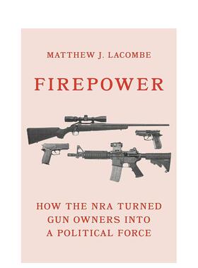 【预售】Firepower: How the NRA Turned Gun Owners into a Political Force火力：NRA如何将枪支所有者变成政治力量 英文进口原